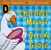 Chocolate Mousse for Greedy Goose