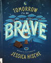 Tomorrow I'll Be Brave