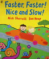 Faster, Faster! Nice and Slow!