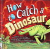 How to Catch a Dinosaur