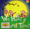 We Have a Good Time!