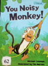 You Noisy Monkey!