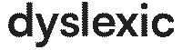 dyslexic